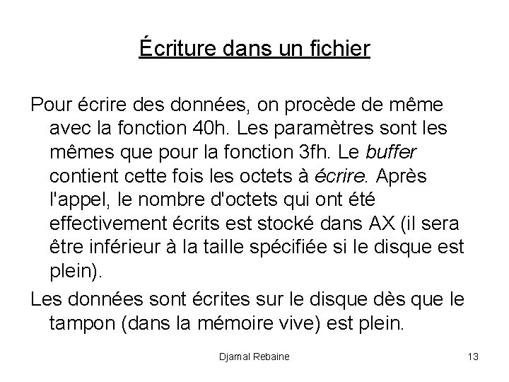 Écriture dans un fichier Pour écrire des données, on procède de même avec la