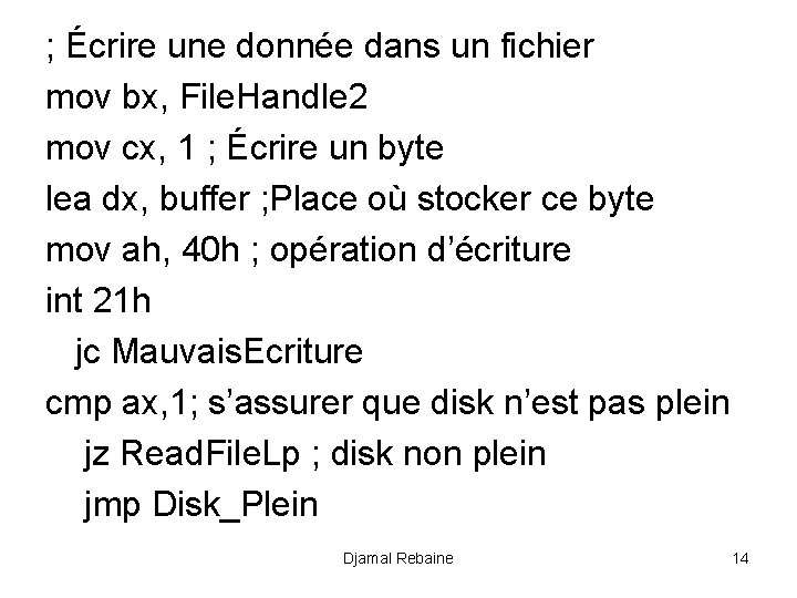 ; Écrire une donnée dans un fichier mov bx, File. Handle 2 mov cx,