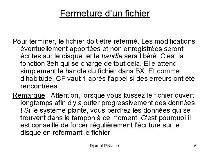 Fermeture d'un fichier Pour terminer, le fichier doit être refermé. Les modifications éventuellement apportées