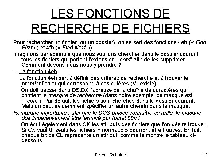 LES FONCTIONS DE RECHERCHE DE FICHIERS Pour recher un fichier (ou un dossier), on