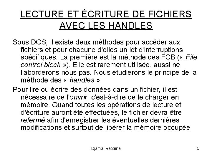 LECTURE ET ÉCRITURE DE FICHIERS AVEC LES HANDLES Sous DOS, il existe deux méthodes