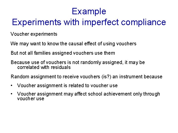 Example Experiments with imperfect compliance Voucher experiments We may want to know the causal