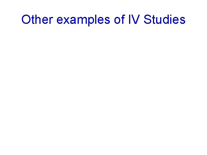 Other examples of IV Studies 