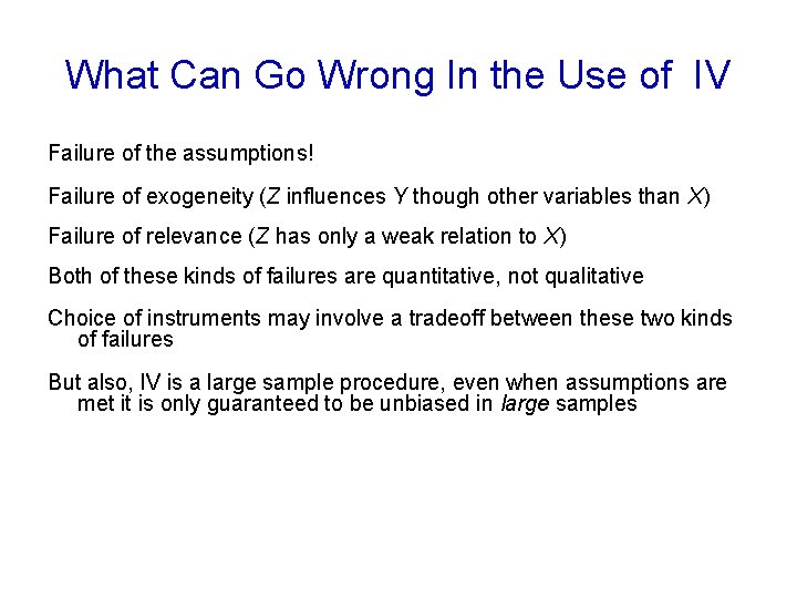 What Can Go Wrong In the Use of IV Failure of the assumptions! Failure