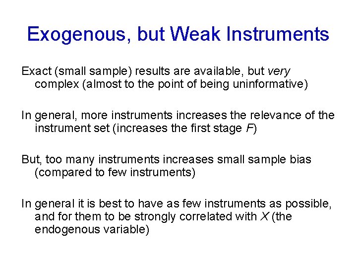 Exogenous, but Weak Instruments Exact (small sample) results are available, but very complex (almost