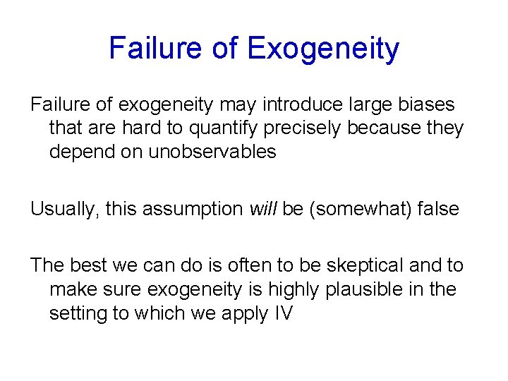 Failure of Exogeneity Failure of exogeneity may introduce large biases that are hard to