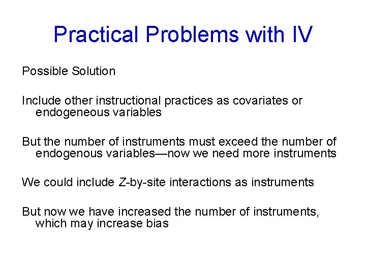 Practical Problems with IV Possible Solution Include other instructional practices as covariates or endogeneous
