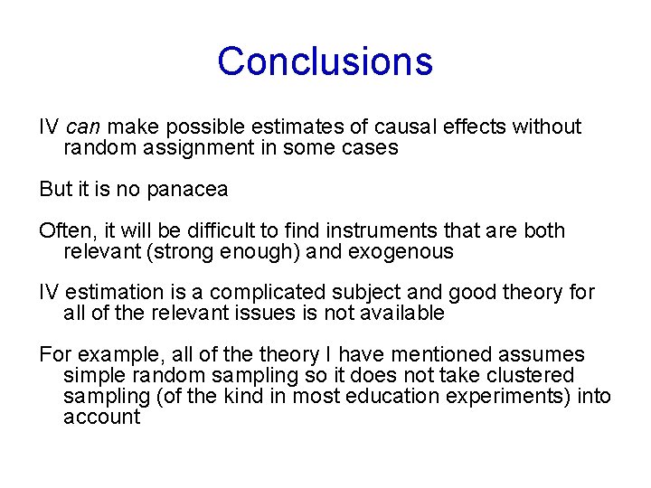 Conclusions IV can make possible estimates of causal effects without random assignment in some