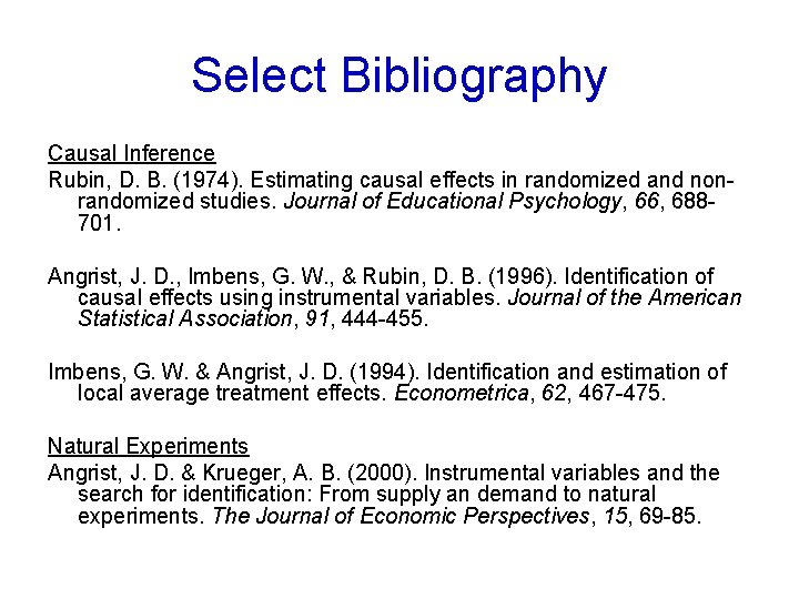 Select Bibliography Causal Inference Rubin, D. B. (1974). Estimating causal effects in randomized and