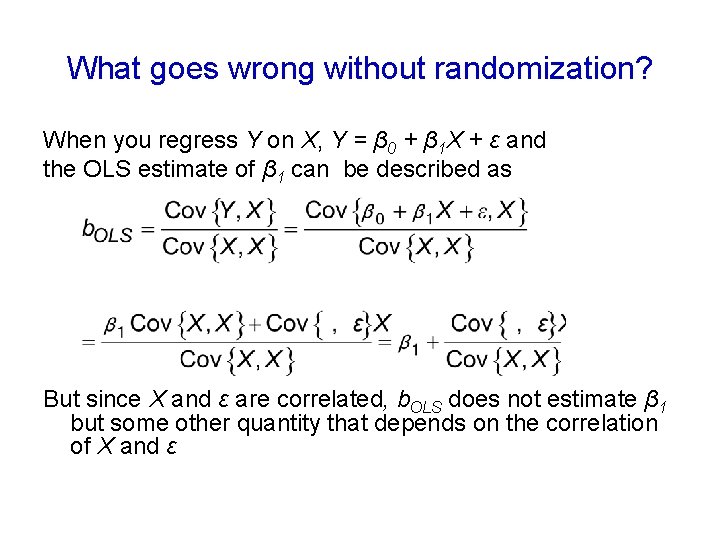 What goes wrong without randomization? When you regress Y on X, Y = β