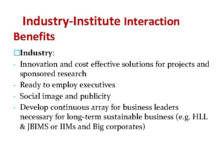 Industry-Institute Interaction Benefits �Industry: - Innovation and cost effective solutions for projects and sponsored