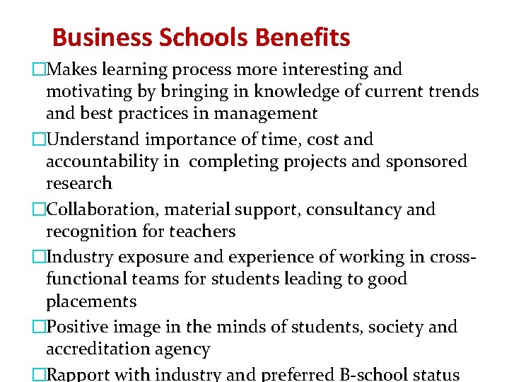 Business Schools Benefits �Makes learning process more interesting and motivating by bringing in knowledge