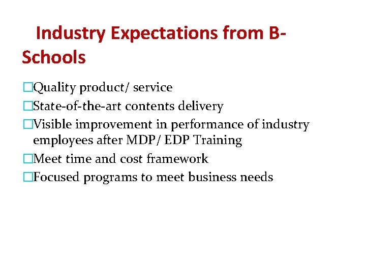 Industry Expectations from BSchools �Quality product/ service �State-of-the-art contents delivery �Visible improvement in performance