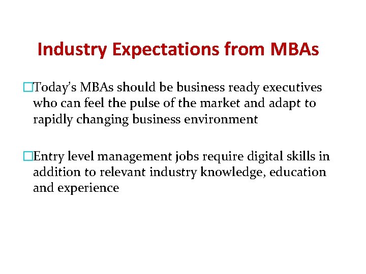 Industry Expectations from MBAs �Today’s MBAs should be business ready executives who can feel