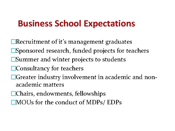 Business School Expectations �Recruitment of it’s management graduates �Sponsored research, funded projects for teachers