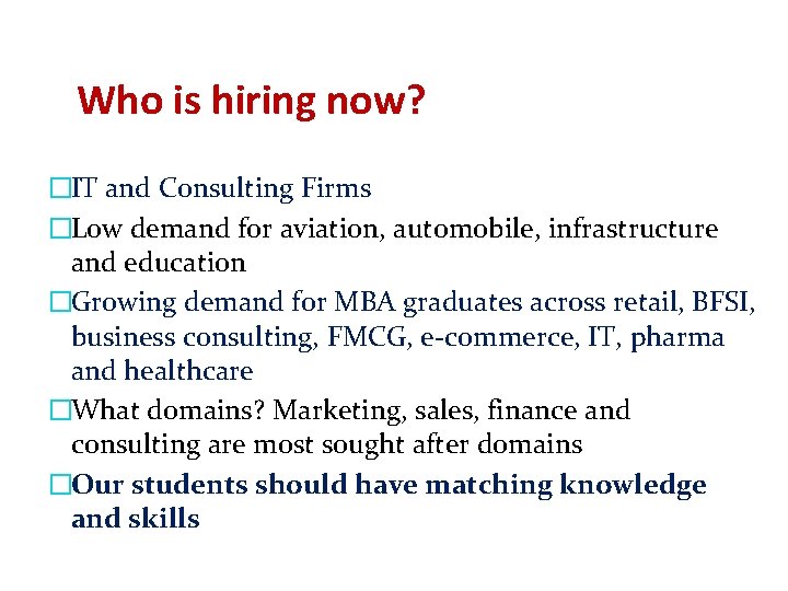 Who is hiring now? �IT and Consulting Firms �Low demand for aviation, automobile, infrastructure