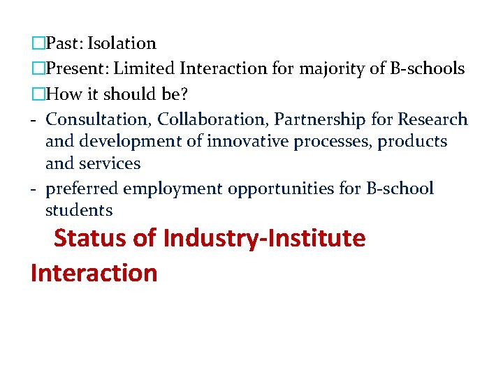 �Past: Isolation �Present: Limited Interaction for majority of B-schools �How it should be? -