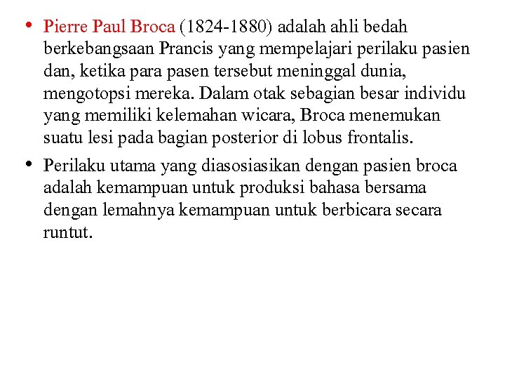  • Pierre Paul Broca (1824 -1880) adalah ahli bedah berkebangsaan Prancis yang mempelajari