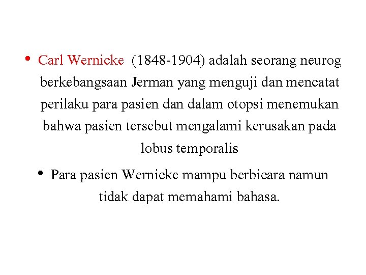  • Carl Wernicke (1848 -1904) adalah seorang neurog berkebangsaan Jerman yang menguji dan