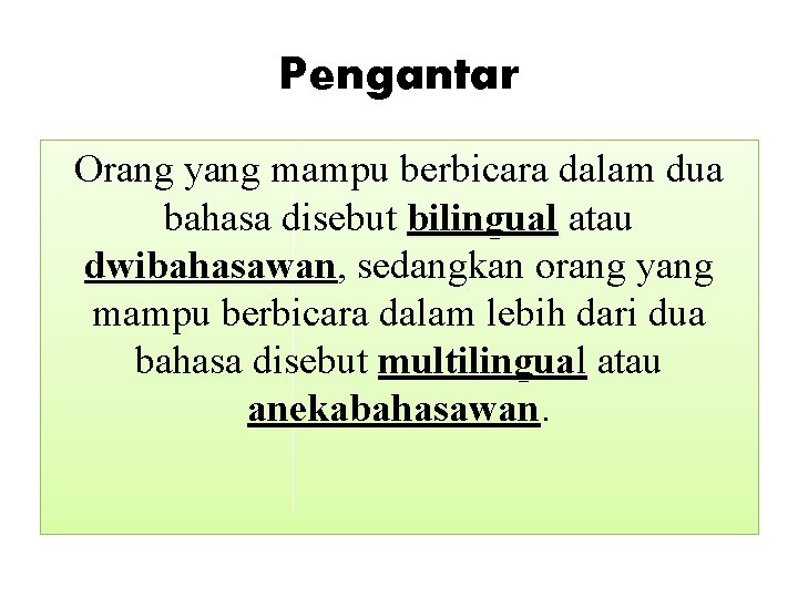 Pengantar Orang yang mampu berbicara dalam dua bahasa disebut bilingual atau dwibahasawan, dwibahasawan sedangkan