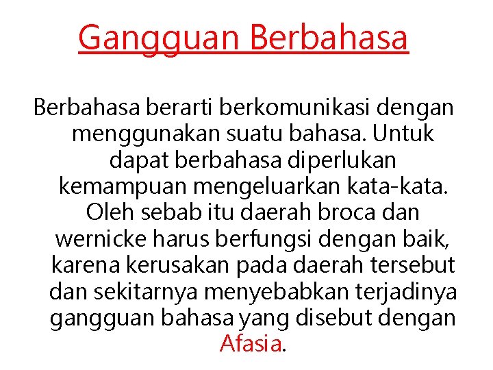 Gangguan Berbahasa berarti berkomunikasi dengan menggunakan suatu bahasa. Untuk dapat berbahasa diperlukan kemampuan mengeluarkan