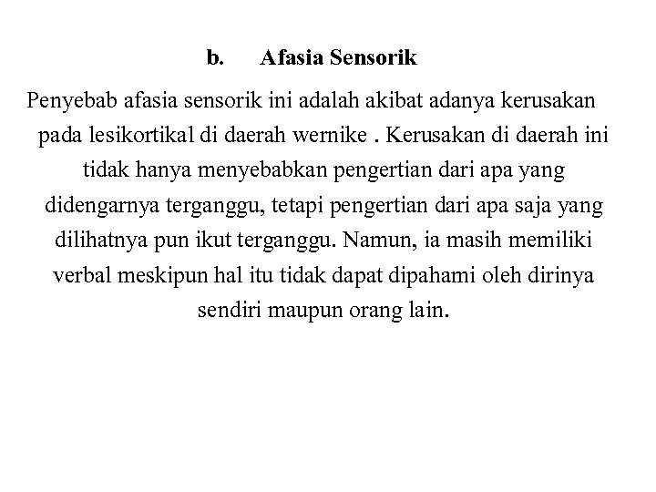 b. Afasia Sensorik Penyebab afasia sensorik ini adalah akibat adanya kerusakan pada lesikortikal di