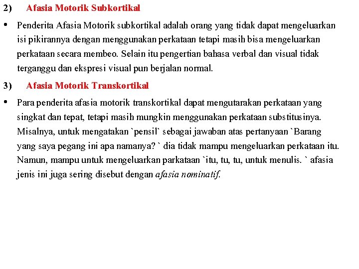 2) Afasia Motorik Subkortikal • Penderita Afasia Motorik subkortikal adalah orang yang tidak dapat
