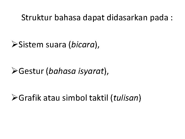 Struktur bahasa dapat didasarkan pada : ØSistem suara (bicara), ØGestur (bahasa isyarat), ØGrafik atau