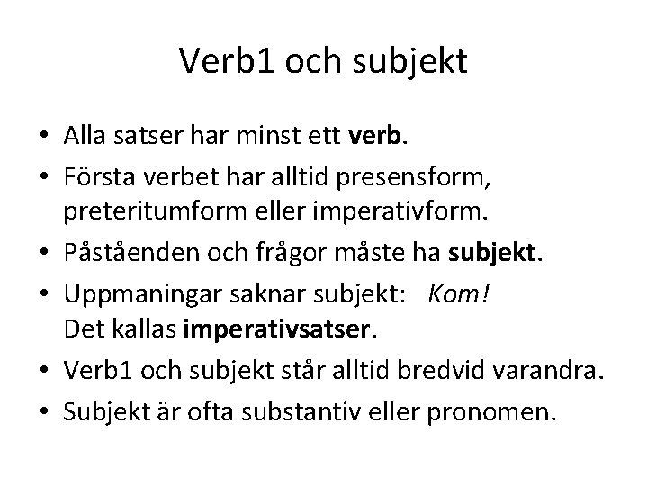 Verb 1 och subjekt • Alla satser har minst ett verb. • Första verbet
