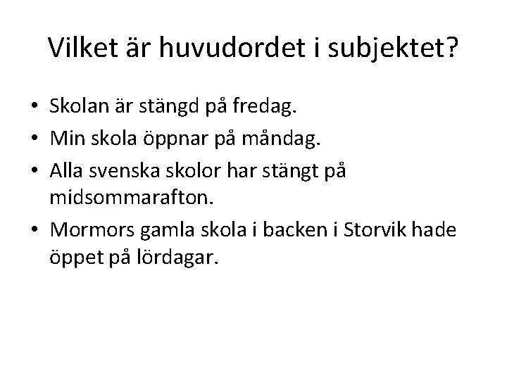 Vilket är huvudordet i subjektet? • Skolan är stängd på fredag. • Min skola