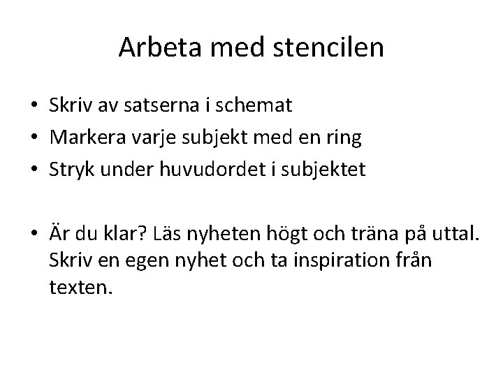 Arbeta med stencilen • Skriv av satserna i schemat • Markera varje subjekt med