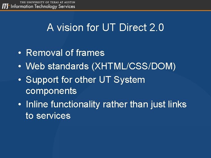 A vision for UT Direct 2. 0 • Removal of frames • Web standards