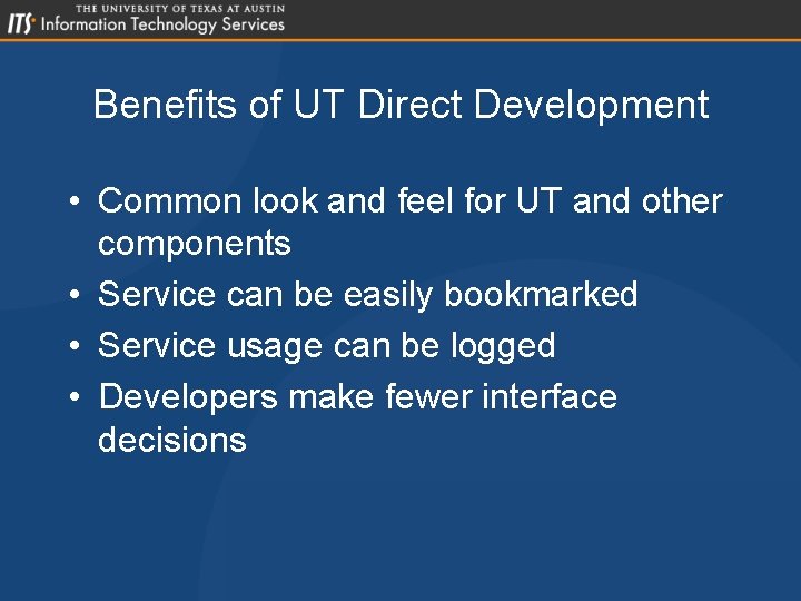 Benefits of UT Direct Development • Common look and feel for UT and other
