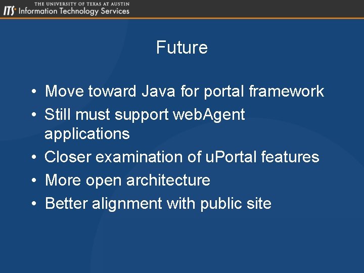 Future • Move toward Java for portal framework • Still must support web. Agent