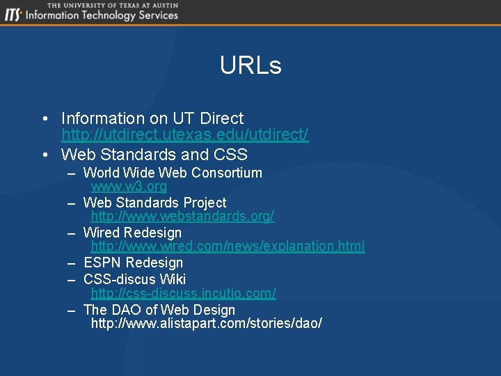 URLs • Information on UT Direct http: //utdirect. utexas. edu/utdirect/ • Web Standards and