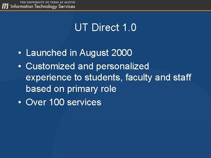 UT Direct 1. 0 • Launched in August 2000 • Customized and personalized experience