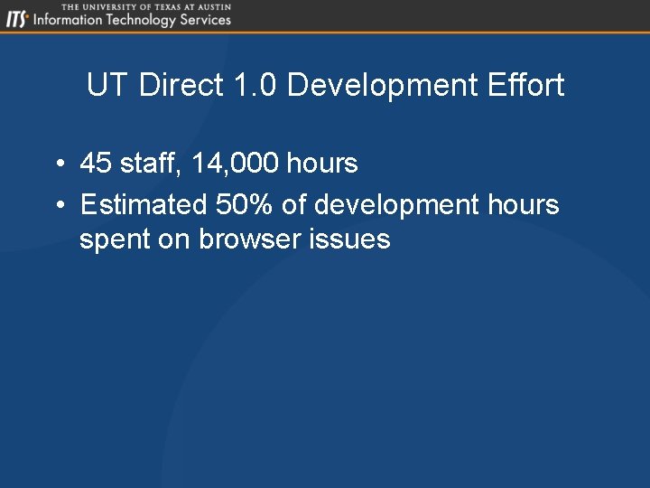 UT Direct 1. 0 Development Effort • 45 staff, 14, 000 hours • Estimated