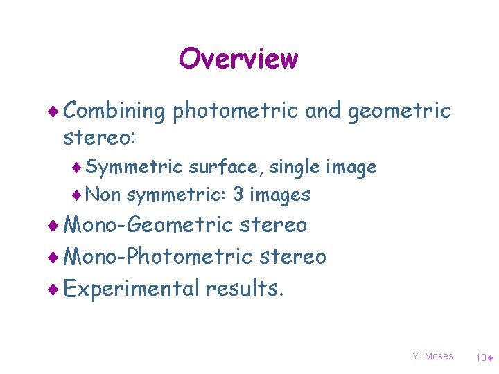 Overview ¨ Combining photometric and geometric stereo: ¨ Symmetric surface, single image ¨ Non