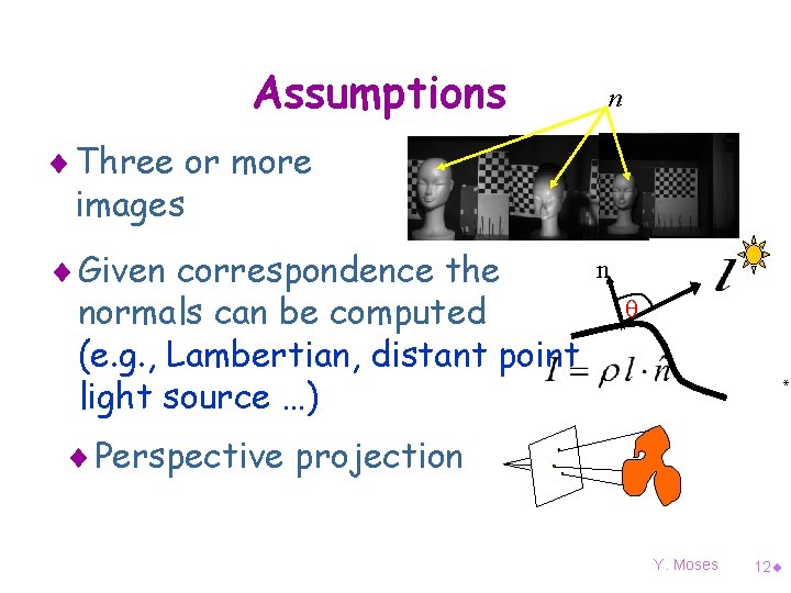 Assumptions n ¨ Three or more images n * * ¨ Given correspondence the