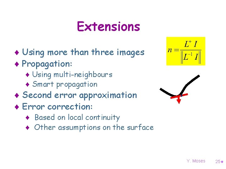 Extensions ¨ Using more than three images ¨ Propagation: ¨ Using multi-neighbours ¨ Smart