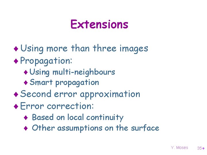 Extensions ¨ Using more than three images ¨ Propagation: ¨ Using multi-neighbours ¨ Smart