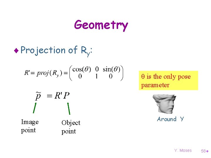 Geometry ¨ Projection of Ry: is the only pose parameter Image point Object point