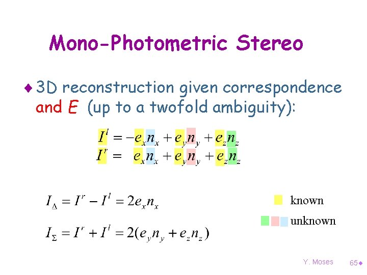 Mono-Photometric Stereo ¨ 3 D reconstruction given correspondence and E (up to a twofold