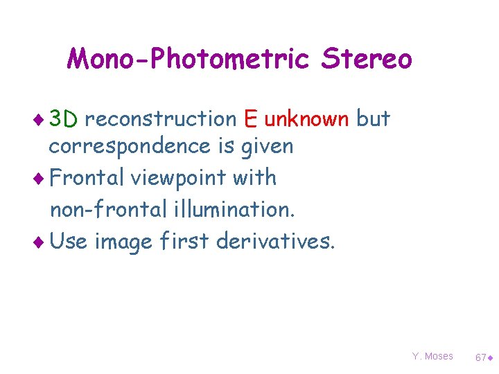 Mono-Photometric Stereo ¨ 3 D reconstruction E unknown but correspondence is given ¨ Frontal