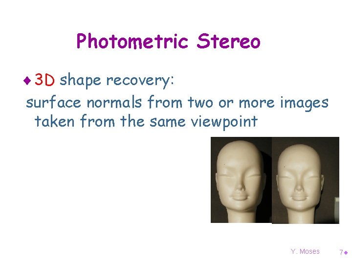 Photometric Stereo ¨ 3 D shape recovery: surface normals from two or more images