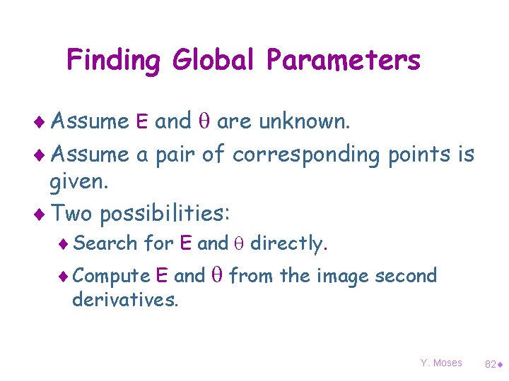 Finding Global Parameters ¨ Assume E and are unknown. ¨ Assume a pair of