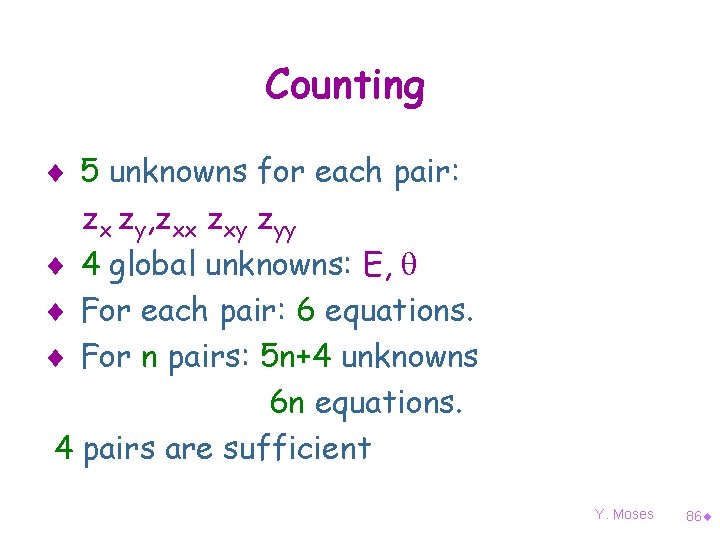 Counting ¨ 5 unknowns for each pair: zx zy, zxx zxy zyy ¨ 4