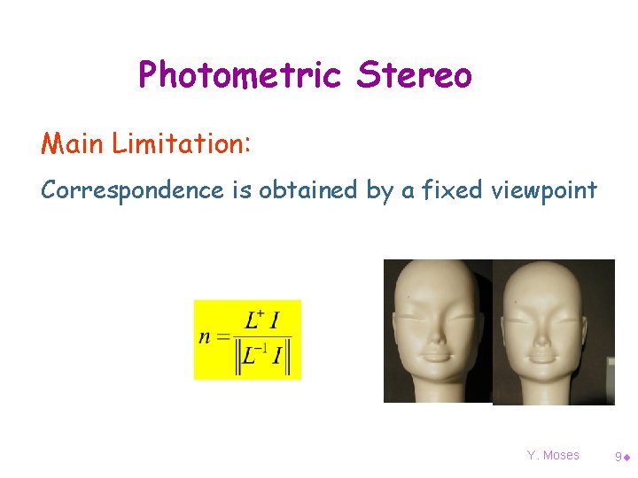 Photometric Stereo Main Limitation: ¨ 3 D shape recovery (surface normals) Two or more