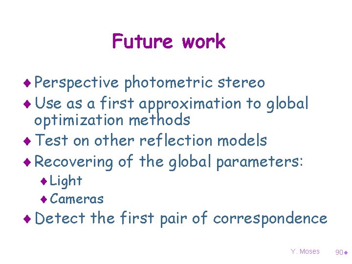 Future work ¨ Perspective photometric stereo ¨ Use as a first approximation to global