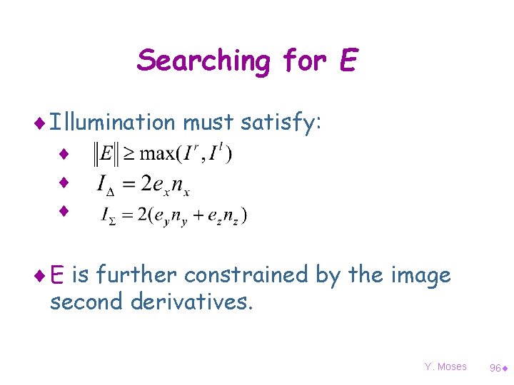 Searching for E ¨ Illumination must satisfy: ¨ ¨ E is further constrained by